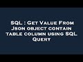 SQL : Get Value From Json object contain table column using SQL Query