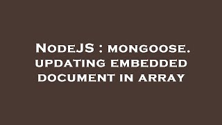 NodeJS : mongoose. updating embedded document in array