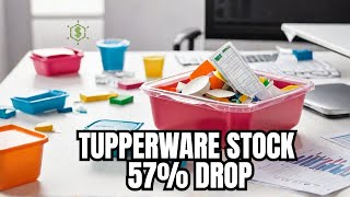 Why Tupperware Stock CRASHED 57% and What It Means for You