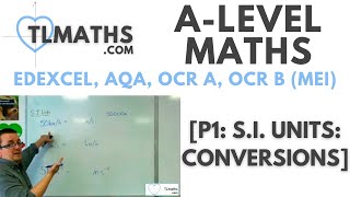 A-Level Maths: P1-03 [S.I. Units: Conversions]