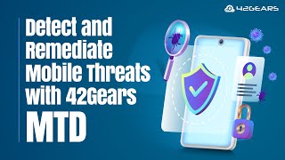 Webinar- Detect and Remediate Mobile Threats with 42Gears MTD