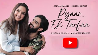 Pyaar Ek Tarfaa | Amaal Mallik | Shreya Ghoshal | Jasmin Bhasin | Manoj Muntashir | Love Song 2021