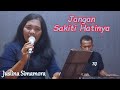 JANGAN SAKITI HATINYA COVER JUSLINA SIMAMORA