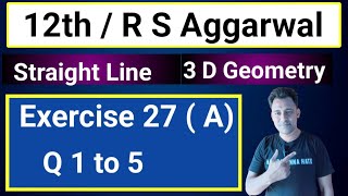 12th / Ex 27 (A) / Q 1 to 5 / R S Aggarwal / Equation of Straight Line/ 3 D Geometry