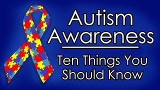 Autism "Awareness" - Ten Things You Should Know