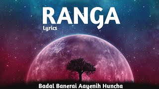 (Ranga) Badal Banerai Aayenih Huncha || Lyrics