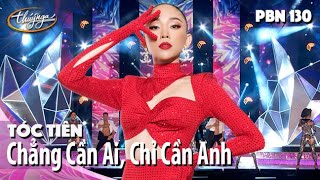 PBN 130 | Tóc Tiên - Chẳng Cần Ai, Chỉ Cần Anh (#CCACCA)