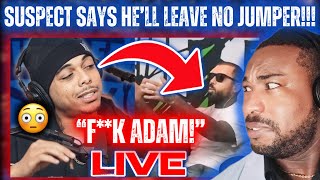 🔴Almighty Suspect Says He’ll LEAVE NO JUMPER!|Adam22 Was EXTRA DISRESPECTFUL!| LIVE REACTION!