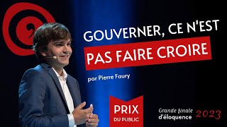 Grande finale d'éloquence : Pierre Faury - Gouverner, ce n'est pas faire croire
