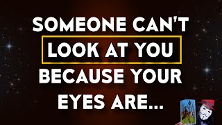 SOMEONE CAN’T LOOK AT YOU BECAUSE YOUR EYES ARE… 💖 Angel Message