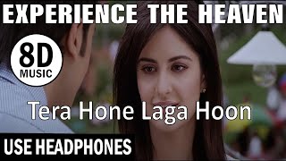 "Tera Hone Laga Hoon" - Ajab Prem Ki Ghazab Kahani || 8D MUSIC || USE HEADPHONES