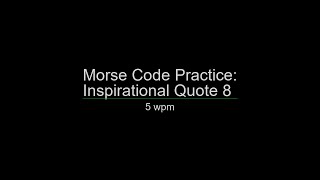 Morse Code Practice: 5 wpm Inspirational Quote 8