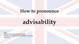 How to pronounce 'advisability' + meaning