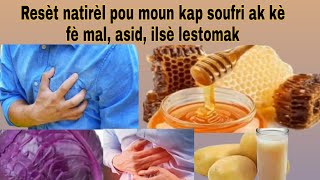 resèt natirèl pou moun kap soufri ak | kè fèmal| asid | ilsè de lestomak