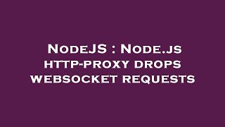 NodeJS : Node.js http-proxy drops websocket requests