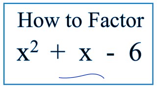 How to Solve x^2 + x - 6 = 0 by Factoring