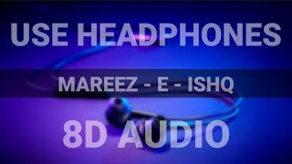 Mareez-e-ishq | Arijit singh | Zid | 8D Audio | HQ |