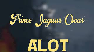 Prince Jaguar Oscar - Still Need Me (A.L.O.T) Full Lyrics