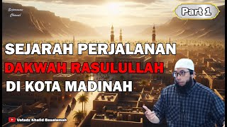 Perjalanan Dakwah Rasulullah di Kota Madinah Part 1 - Ustadz Khalid Basalamah