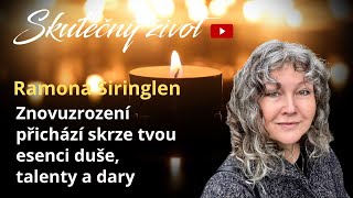 Ramona Siringlen - ZNOVUZROZENÍ PŘICHÁZÍ SKRZE TVOU ESENCI DUŠE, TALENTY A DARY