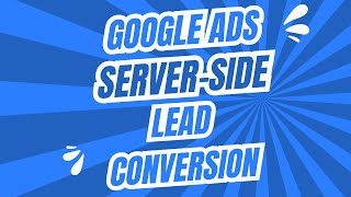 Google Ads Server Side Lead Conversion Tracking