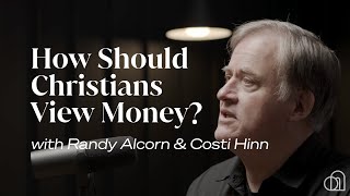 How Should Christians View Money? | Randy Alcorn \u0026 Costi Hinn