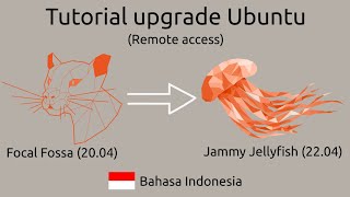 Tutorial Upgrade Ubuntu (Remote Access) Focal Fossa (Ubuntu 20.04) ke Jammy Jellyfish (Ubuntu 22.04)