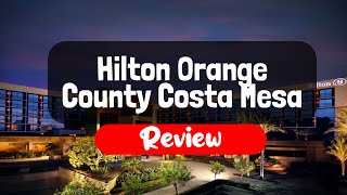 Hilton Orange County Costa Mesa Hotel Review - Is It Good?
