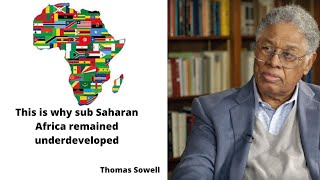 Thomas Sowell Explains why sub-Saharan Africa remained underdeveloped