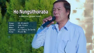 Ho Nungsithoiraba  II  M.Athangte II  Manipuri Gospel Song II Official music