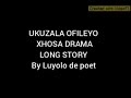 New xhosa drama [Ukuzalwa kofileyo] created by Luyolo ...(0781272323)