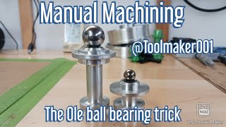 Manual Machining Ole ball bearing trick @Toolmaker001