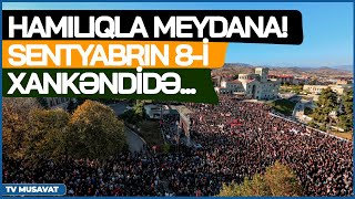 Hamılıqla MEYDANA! Sentyabrın 8-i Xankəndidə...  - “Ana Xəbər”