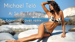 Michel Teló - Ai Se Eu Te Pego (Basscure Cover Bootleg/Remix)