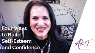 4 Ways to Build Your Self-Esteem and Confidence