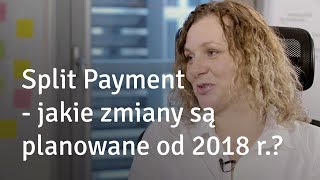 Split Payment - jakie zmiany są planowane od 2018 r.? Q\u0026A