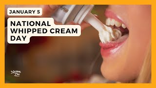 NATIONAL WHIPPED CREAM DAY | January 5