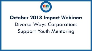 October 2018 IMPACT Webinar: Diverse Ways Corporations Support Youth Mentoring