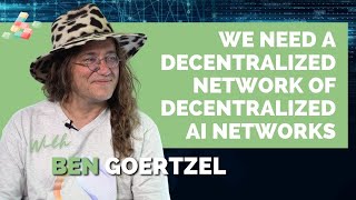 Ben Goertzel, SingularityNET: “We need a decentralized network of decentralized AI networks”