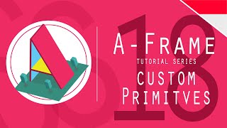 Aframe Tutorial 18 : Custom Primitives