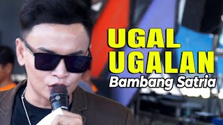 UGAL UGALAN || BAMBANG SATRIA GROUP