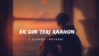 Ek Din Teri Raahon ( Slowed +Reverb) Lofi Music 🎶 🎵 ❤️ #lofi #song