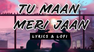 Maan Meri Jaan King | Tu Maan Meri Jaan | King | Maan Meri Jaan Lofi | Tu Maan Meri Jaan Lyrics