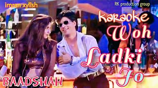 Wo ladki jo sabse alag hai karaoke | Lyrics | Shahrukh Khan | Baadshah | imran xylîsh