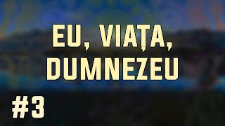 Revelația - Partea 3 ✦ EU, VIAŢA, DUMNEZEU