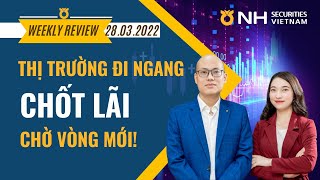 THỊ TRƯỜNG ĐI NGANG, CHỐT LÃI CHỜ VÒNG MỚI! | Bản tin tuần NHSV | 28.03.2022