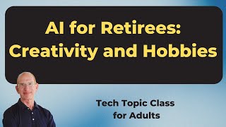 How Retirees Can Use AI for Creativity, Hobbies, and Everyday Life