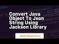 Convert java object to json string using jackson library