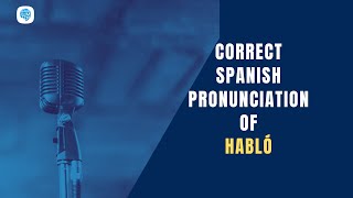 How to pronounce 'past tense regular and irregular verbs' (Habló)in Spanish? | Spanish Pronunciation