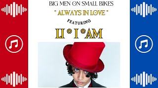 Always In Love - New Music From Big Men On Small Bikes x Li-I-Am.